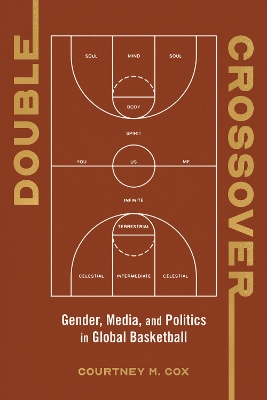 Double Crossover: Gender, Media, and Politics in Global Basketball New edition