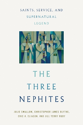 Three Nephites: Saints, Service, and Supernatural Legend New edition