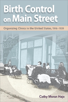 Birth Control on Main Street: Organizing Clinics in the United States, 1916-1939