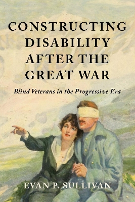 Constructing Disability after the Great War: Blind Veterans in the Progressive Era