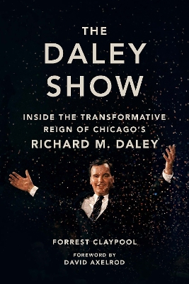 Daley Show: Inside the Transformative Reign of Chicago's Richard M. Daley
