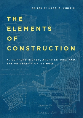 Elements of Construction: N. Clifford Ricker, Architecture, and the University of Illinois