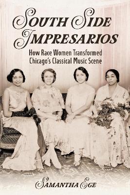 South Side Impresarios: How Race Women Transformed Chicago's Classical Music Scene