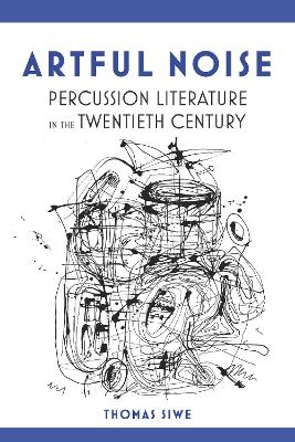 Artful Noise: Percussion Literature in the Twentieth Century