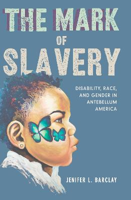 Mark of Slavery: Disability, Race, and Gender in Antebellum America