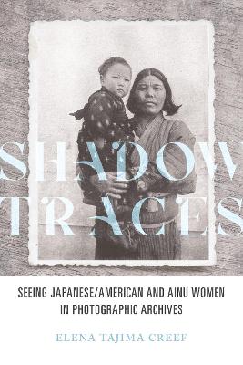 Shadow Traces: Seeing Japanese/American and Ainu Women in Photographic Archives