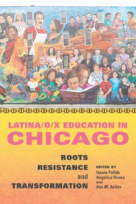 Latina/o/x Education in Chicago: Roots, Resistance, and Transformation