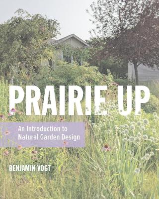 Prairie Up: An Introduction to Natural Garden Design