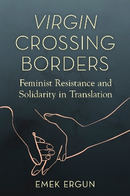 Virgin Crossing Borders: Feminist Resistance and Solidarity in Translation