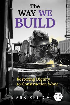 Way We Build: Restoring Dignity to Construction Work