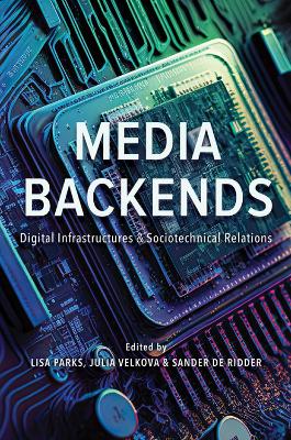 Media Backends: Digital Infrastructures and Sociotechnical Relations