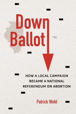 Down Ballot: How a Local Campaign Became a National Referendum on Abortion