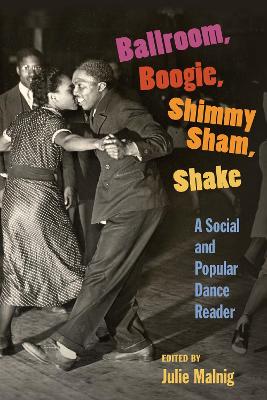 Ballroom, Boogie, Shimmy Sham, Shake: A Social and Popular Dance Reader