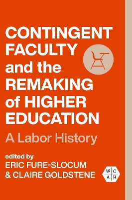 Contingent Faculty and the Remaking of Higher Education: A Labor History