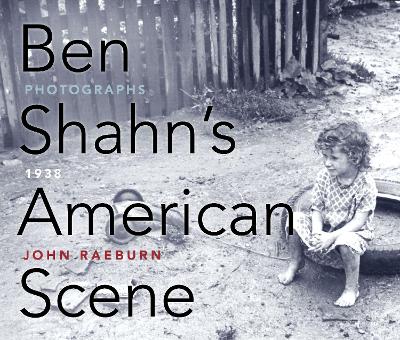 Ben Shahn's American Scene: Photographs, 1938