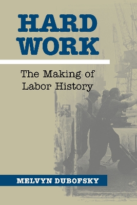 Hard Work: The Making of Labor History