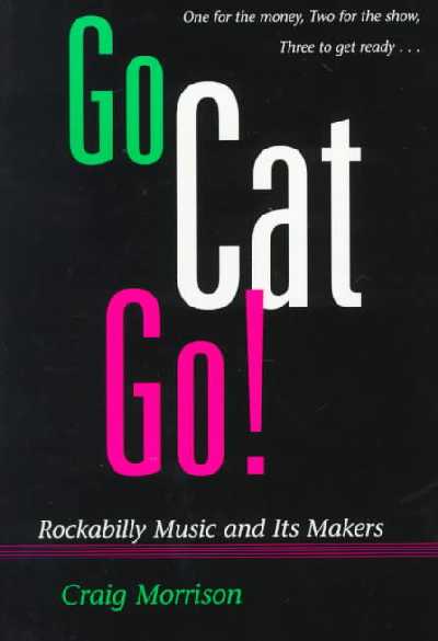 Go Cat Go!: Rockabilly Music and Its Makers