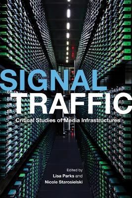 Signal Traffic: Critical Studies of Media Infrastructures