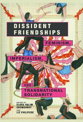 Dissident Friendships: Feminism, Imperialism, and Transnational Solidarity New edition
