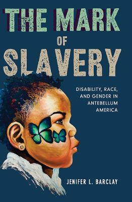 Mark of Slavery: Disability, Race, and Gender in Antebellum America