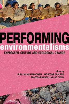 Performing Environmentalisms: Expressive Culture and Ecological Change New edition