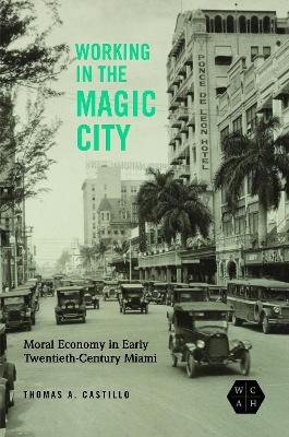 Working in the Magic City: Moral Economy in Early Twentieth-Century Miami New edition
