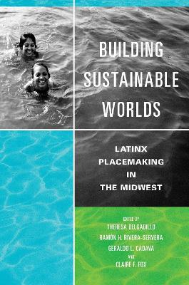 Building Sustainable Worlds: Latinx Placemaking in the Midwest New edition
