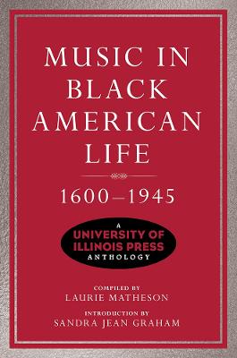 Music in Black American Life, 1600-1945: A University of Illinois Press Anthology New edition