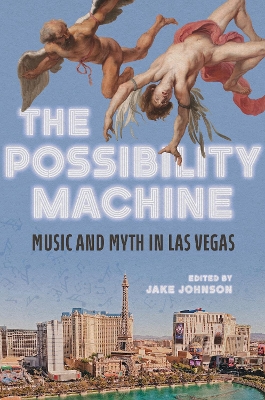 Possibility Machine: Music and Myth in Las Vegas New edition