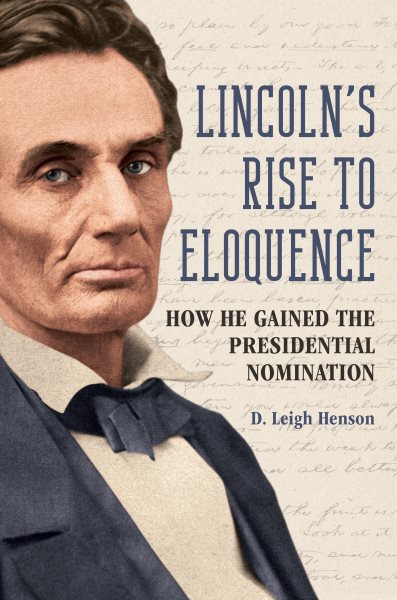 Lincoln's Rise to Eloquence: How He Gained the Presidential Nomination New edition