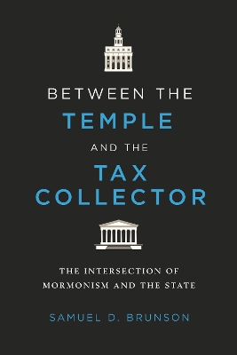 Between the Temple and the Tax Collector: The Intersection of Mormonism and the State New edition