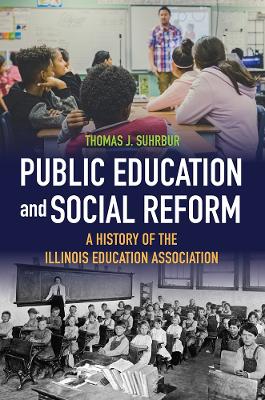 Public Education and Social Reform: A History of the Illinois Education Association New edition