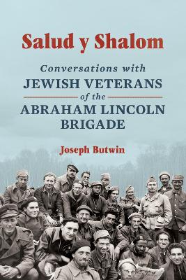 Salud Y Shalom: Conversations with Jewish Veterans of the Abraham Lincoln Brigade New edition