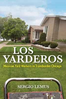 Los Yarderos: Mexican Yard Workers in Transborder Chicago New edition