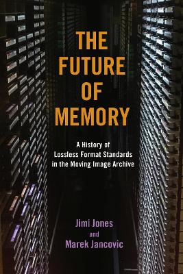 Future of Memory: A History of Lossless Format Standards in the Moving Image Archive New edition