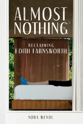 Almost Nothing: Reclaiming Edith Farnsworth New edition