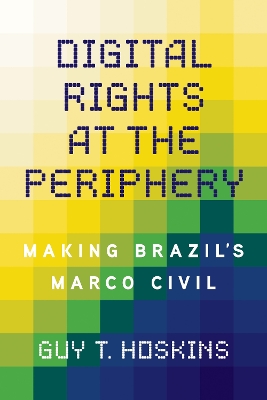 Digital Rights at the Periphery: Making Brazil's Marco Civil New edition