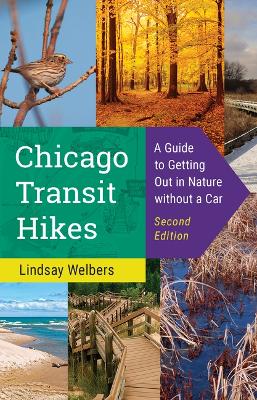 Chicago Transit Hikes: A Guide to Getting Out in Nature Without a Car 2nd New edition