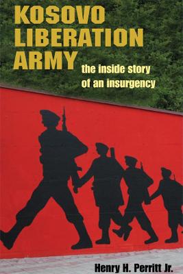 Kosovo Liberation Army: The Inside Story of an Insurgency