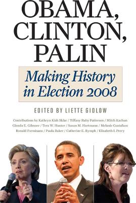 Obama, Clinton, Palin: Making History in Elections 2008