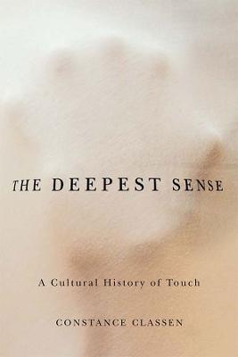 Deepest Sense: A Cultural History of Touch