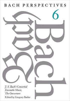 Bach Perspectives, Volume 6: J. S. Bach's Concerted Ensemble Music, The Ouverture