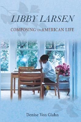 Libby Larsen: Composing an American Life
