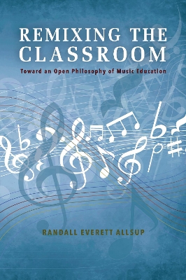 Remixing the Classroom: Toward an Open Philosophy of Music Education