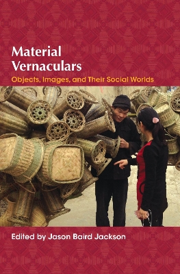 Material Vernaculars: Objects, Images, and Their Social Worlds