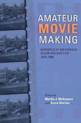 Amateur Movie Making: Aesthetics of the Everyday in New England Film, 19151960