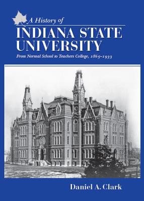 History of Indiana State University: From Normal School to Teachers College, 1865-1933