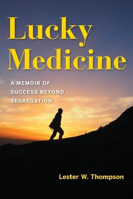 Lucky Medicine: A Memoir of Success Beyond Segregation