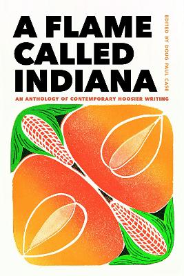 Flame Called Indiana: An Anthology of Contemporary Hoosier Writing