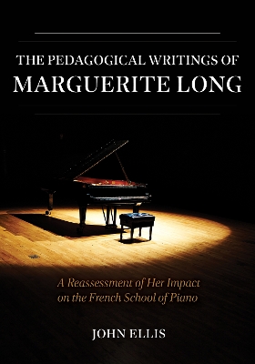 Pedagogical Writings of Marguerite Long: A Reassessment of Her Impact on the French School of Piano